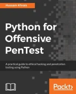 Python for Offensive PenTest: A Practical Guide to Ethical Hacking and Penetration Testing Using Python