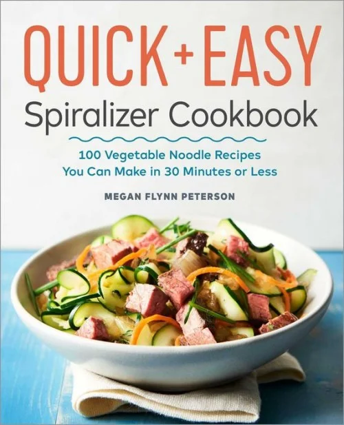 Quick & Easy Spiralizer Cookbook