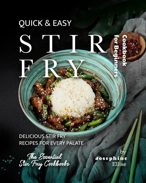 Quick & Easy Stir Fry Cookbook for Beginners