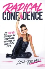 Radical Confidence: 11 Lessons on How to Get the Relationship, Career, and Life You Want
