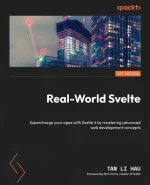 Real-World Svelte: Supercharge Your Apps With Svelte 4 by Mastering Advanced Web Development Concepts