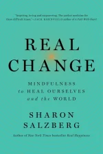 Real Change: Mindfulness to Heal Ourselves and the World