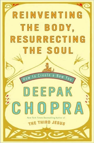 Reinventing the Body, Resurrecting the Soul: How to Create a New You