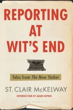 Reporting at Wit's End: Tales From the New Yorker
