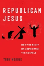 Republican Jesus: How the Right Has Rewritten the Gospels