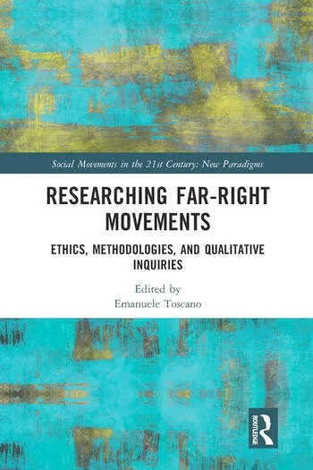Researching Far Right Movements: Ethics, Methodologies, and Qualitative Inquiries