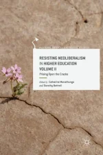 Resisting Neoliberalism in Higher Education Volume II: Prising Open the Cracks