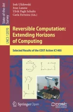 Reversible Computation: Extending Horizons of Computing: Selected Results of the COST Action IC1405