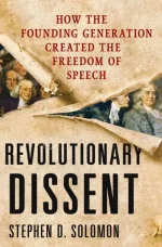 Revolutionary Dissent: How the Founding Generation Created the Freedom of Speech
