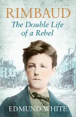 Rimbaud: The Double Life of a Rebel