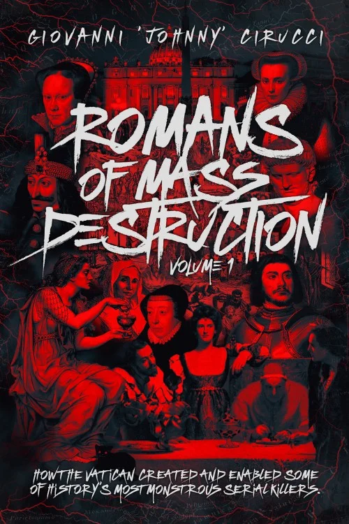Romans of Mass Destruction: How the Vatican Created and Enabled Some of History’s Most Monstrous Serial Killers.
