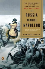 Russia Against Napoleon: The Battle for Europe, 1807 to 1814