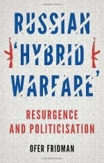 Russian Hybrid Warfare: Resurgence and Politicization