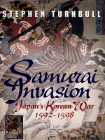 Samurai Invasion: Japan's Korean War, 1592-98