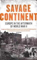 Savage Continent: Europe in the Aftermath of World War II