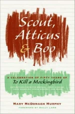 Scout, Atticus, and Boo: A Celebration of Fifty Years of To Kill a Mockingbird