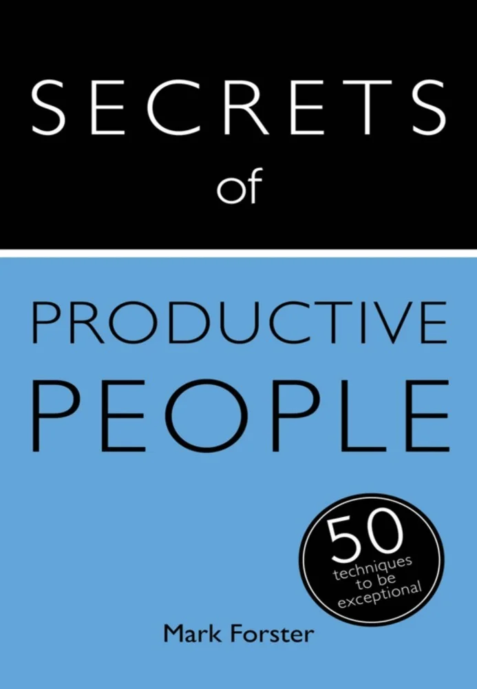 Secrets of Productive People: 50 Techniques to Get Things Done