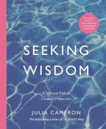Seeking Wisdom: A Spiritual Path to Creative Connection (A Six-Week Artist's Way Program)