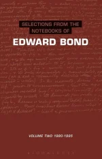 Selections From the Notebooks of Edward Bond: Volume 2 1980-1995