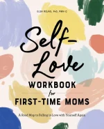 Self-Love Workbook for First-Time Moms: A Road Map to Falling in Love With Yourself Again