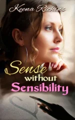 Sense Without Sensibility: A Modern Sense and Sensibility Retelling
