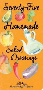 Seventy-Five Homemade Salad Dressings