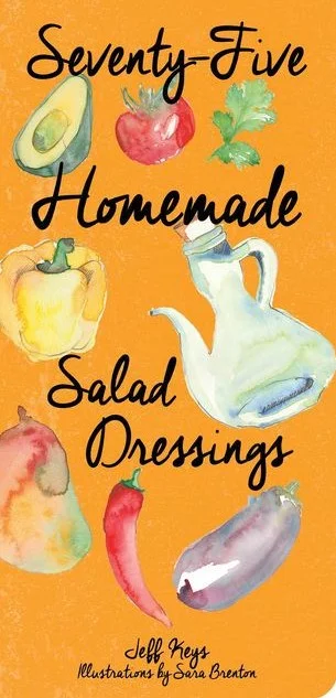 Seventy-Five Homemade Salad Dressings