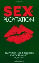 Sex-Ploytation: How Women Use Their Bodies to Extort Money From Men