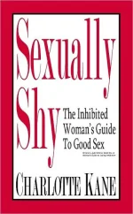 Sexually Shy: The Inhibited Womans Guide to Good Sex