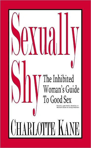 Sexually Shy: The Inhibited Womans Guide to Good Sex