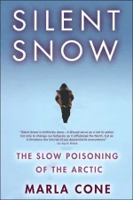 Silent Snow: The Slow Poisoning of the Arctic