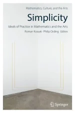 Simplicity: Ideals of Practice in Mathematics and the Arts