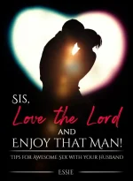 Sis, Love the Lord AND ENJOY THAT MAN!