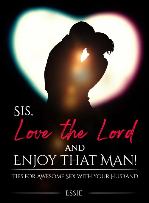 Sis, Love the Lord AND ENJOY THAT MAN!