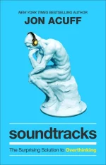Soundtracks: The Surprising Solution to Overthinking