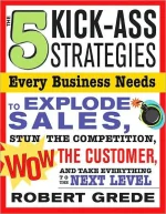 The 5 Kick-Ass Strategies Every Business Needs