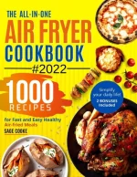 The ALL-IN-ONE 2022 Air Fryer Cookbook