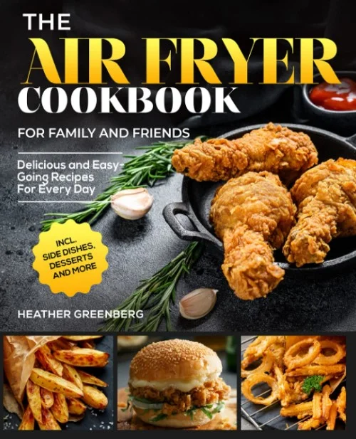 The Air Fryer Cookbook for Family and Friends