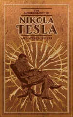 The Autobiography of Nikola Tesla and Other Works