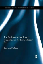 The Business of the Roman Inquisition in the Early Modern Era