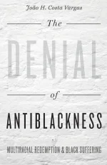The Denial of Antiblackness