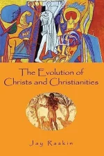 The Evolution of Christs and Christianities