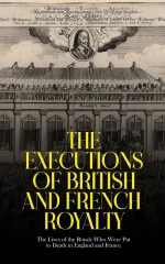 The Executions of British and French Royalty