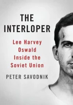 The Interloper: Lee Harvey Oswald Inside the Soviet Union