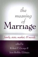 The Meaning of Marriage: Family, State, Market, & Morals
