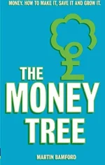 The Money Tree: Money. How to Make It, Save It and Grow It