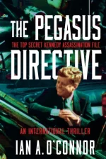 The PEGASUS DIRECTIVE: The Top Secret Kennedy Assassination File