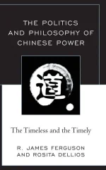 The Politics and Philosophy of Chinese Power: The Timeless and the Timely