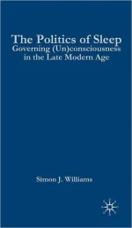 The Politics of Sleep: Governing (Un)consciousness in the Late Modern Age