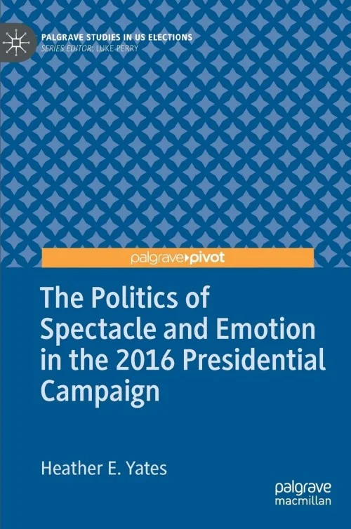 The Politics of Spectacle and Emotion in the 2016 Presidential Campaign